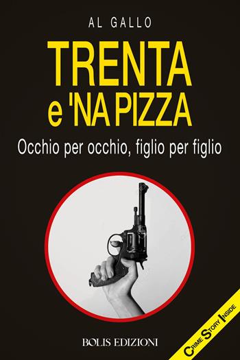 Trenta e 'na pizza - Alberto Gallo - Libro Bolis 2026, Crime story inside | Libraccio.it
