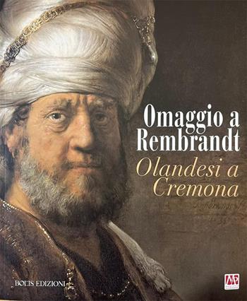 Omaggio a Rembrandt. Olandesi a Cremona - Mario Marubbi - Libro Bolis 2026, Arte e architettura | Libraccio.it