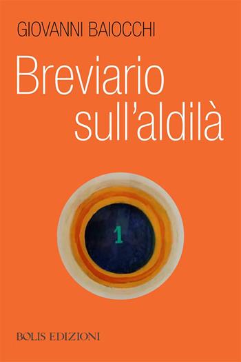 Breviario sull'aldilà - Giovanni Baiocchi - Libro Bolis 2026 | Libraccio.it
