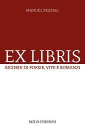 Ex libris. Ricordi di poesie, vite e romanzi