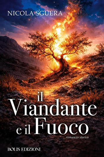 Il viandante e il fuoco - Nicola Sguera - Libro Bolis 2026, I romanzi storici | Libraccio.it