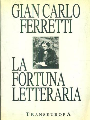 La fortuna letteraria - Gian Carlo Ferretti - Libro Transeuropa (Milano) 1988 | Libraccio.it