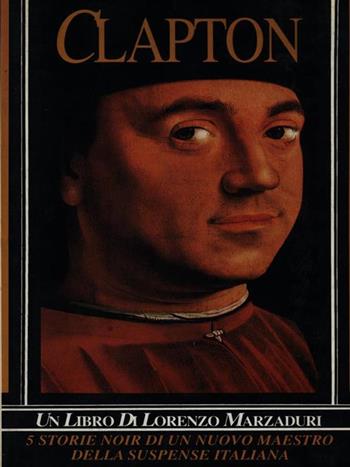 Clapton. Cinque storie noir di un nuovo maestro della suspance italiana - Lorenzo Marzaduri - Libro Transeuropa (Milano) 1990 | Libraccio.it