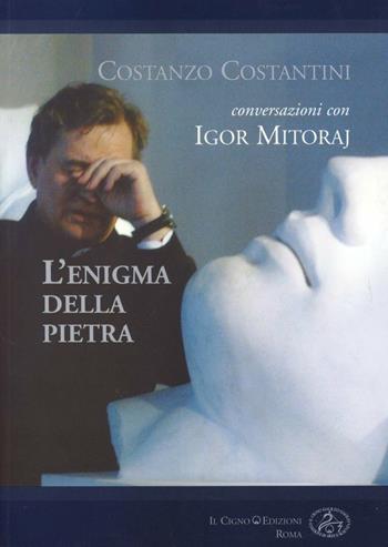 Enigma della pietra. Conversazioni con Igor Mitoraj - Costanzo Costantini - Libro Il Cigno GG Edizioni 2004, Sheherazade | Libraccio.it