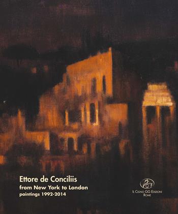Ettore de Conciliis. From New York to London. Paintings 1992-2014  - Libro Il Cigno GG Edizioni 2014 | Libraccio.it