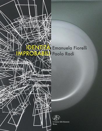 Identità improbabili. Emanuela Fiorelli e Paolo Radi  - Libro Il Cigno GG Edizioni 2018, Gli orizzonti | Libraccio.it