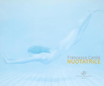Francesco Canini. Nuotatrice  - Libro Il Cigno GG Edizioni 2020, Lea | Libraccio.it