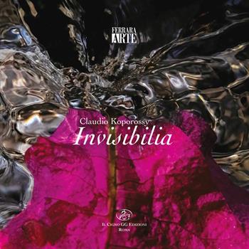 Claudio Koporossy. Invisibilia. Ediz. multilingue  - Libro Il Cigno GG Edizioni 2021, MMXX | Libraccio.it