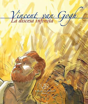 Vincent Van Gogh. La discesa infinita - Paola Veneto - Libro Il Cigno GG Edizioni 2022, Lea | Libraccio.it