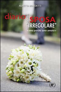 Diario di una sposa «irregolare». «Amo perché sono amata» - Auretta Benedetti - Libro IPL 2016, Le Piume | Libraccio.it