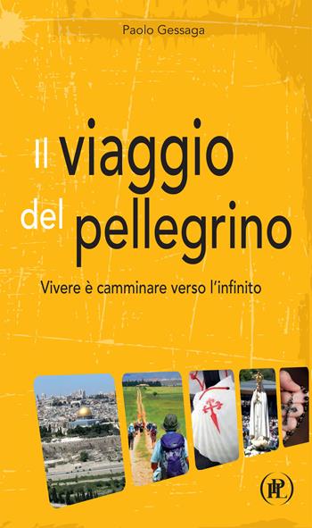 Il viaggio del pellegrino. Vivere è camminare verso l’umanità nuova - Paolo Gessaga - Libro IPL 2019, I viaggi della fede | Libraccio.it