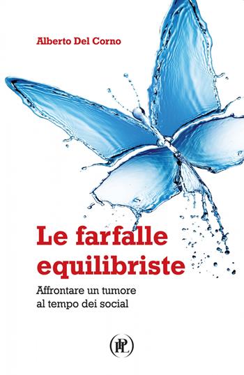 Le farfalle equilibriste. Affrontare un tumore al tempo dei social - Alberto Del Corno, Alberto Del Corno - Libro IPL 2020 | Libraccio.it
