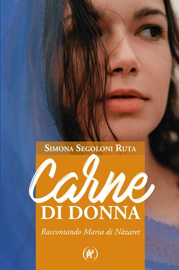 Carne di donna. Raccontando Maria di Nàzaret - Simona Segoloni Ruta - Libro IPL 2021 | Libraccio.it