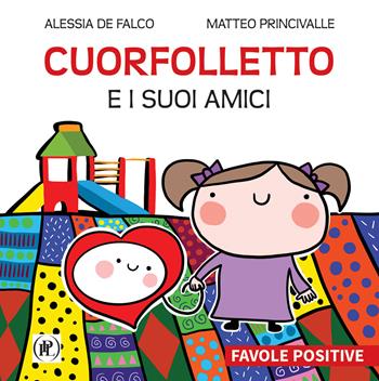 Cuorfolletto e i suoi amici. Favole positive - Alessia De Falco, Matteo Princivalle - Libro IPL 2022 | Libraccio.it