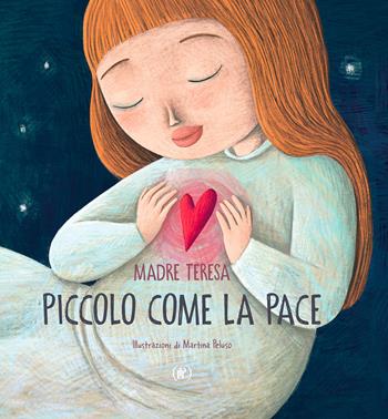 Piccolo come la pace. Ediz. a colori - Teresa di Calcutta (santa), Martina Peluso - Libro IPL 2022 | Libraccio.it