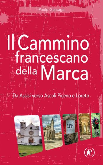 Il cammino francescano della Marca. Da Assisi verso Ascoli Piceno e Loreto - Paolo Gessaga - Libro IPL 2023, I viaggi della fede | Libraccio.it