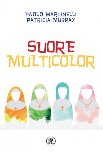 Suore multicolor - Paolo Martinelli, Patricia Murray - Libro IPL 2023, Pietre vive | Libraccio.it