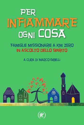 Per infiammare ogni cosa. Famiglie missionarie a km zero in ascolto dello Spirito  - Libro IPL 2024, Pietre vive | Libraccio.it