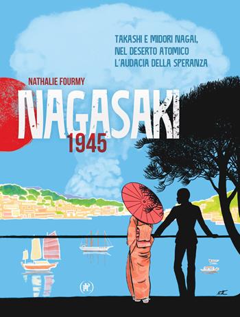 Nagasaki 1945. Takashi e Midori Nagai, nel deserto atomico l'audacia della speranza - Nathalie Fourmy - Libro IPL 2025 | Libraccio.it