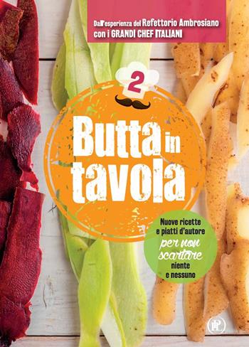 Butta in tavola. Nuove ricette e piatti d'autore per non scartare niente e nessuno. Vol. 2  - Libro IPL 2025 | Libraccio.it