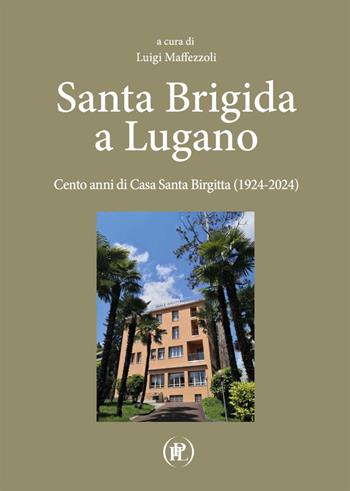 Santa Brigida a Lugano. Cento anni di Casa Santa Birgitta (1924-2024)  - Libro IPL 2025 | Libraccio.it