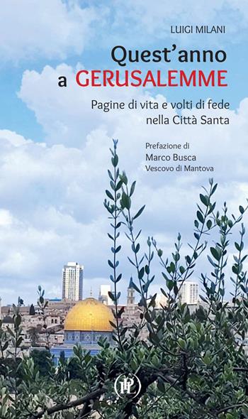 Quest'anno a Gerusalemme. Pagine di vita e volti di fede nella Città Santa - Luigi Milani - Libro IPL 2026 | Libraccio.it