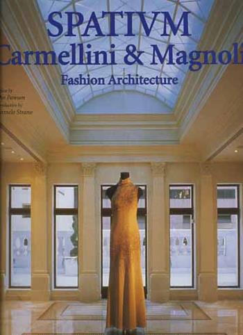 Spatium. Carmellini & Magnoli fashion architecture - Carmelo Strano - Libro L'Arca 2000, I talenti | Libraccio.it