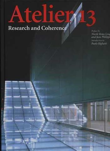 Atelier 13. Research and coherence - Paolo Righetti, Nicole Roux Loupiac, Jean-Philippe Loupiac - Libro L'Arca 2003, I talenti | Libraccio.it