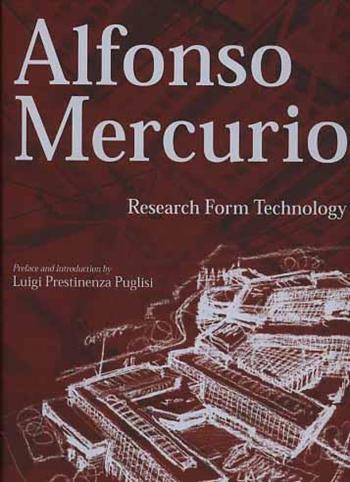 Alfonso Mercurio. Research form technology - Luigi Prestinenza Puglisi - Libro L'Arca 2006 | Libraccio.it