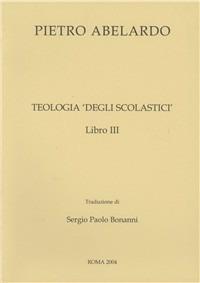 Teologia degli scolastici. Libro 3° - Pietro Abelardo - Libro Pontificia Univ. Gregoriana 2004 | Libraccio.it