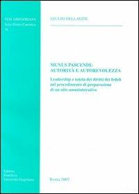 Munus pascendi: autorità e autorevolezza. Leadership e tutela dei diritti dei fedeli nel procedimento di preparazione di un atto amministrativo - Giulio Dellavite - Libro Pontificio Istituto Biblico 2007, Tesi Gregoriana Diritto Canonico | Libraccio.it
