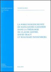 La wirkungsgeschichte de Hans-Georg Gadamer dans la theologie de C. Geffré D. tracy et W. Pannenberg