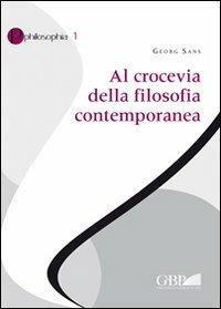 Al crocevia della filosofia contemporanea - Georg Sans - Libro Pontificia Univ. Gregoriana 2010, Philosophia | Libraccio.it