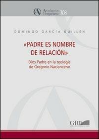 Padre es nombre de relación - Domingo Garcia Guillén - Libro Pontificia Univ. Gregoriana 2010, Analecta Gregoriana | Libraccio.it