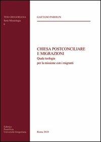 Chiesa postconciliare e migrazioni. Quale teologia per la missione con i migranti - Gaetano Parolin - Libro Pontificia Univ. Gregoriana 2010, Tesi Gregoriana. Serie missiologia | Libraccio.it