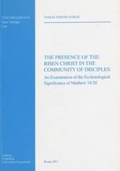 The presence of the risen Christ in the community of disciples: an examination of the ecclesiological significance of Matthew 18:20