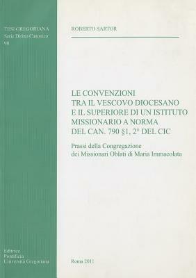 Le convenzioni tra il vescovo diocesano e il superiore di un istituto missionario a norma del can. 790 1, 2 del CIC - Roberto Sartor - Libro Pontificio Istituto Biblico 2011, Tesi Gregoriana Diritto Canonico | Libraccio.it