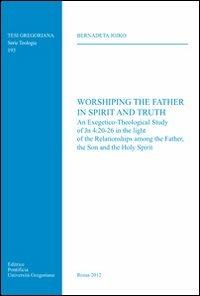 Worshiping the father in spirit and truth - Bernadeta Jojko - Libro Pontificio Istituto Biblico 2012, Tesi Gregoriana Teologia | Libraccio.it