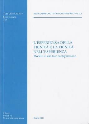 L'esperienza della Trinità e la Trinità nell'esperienza - A. Coutinho Lopes de Brito Palma - Libro Pontificio Istituto Biblico 2013, Tesi Gregoriana Teologia | Libraccio.it