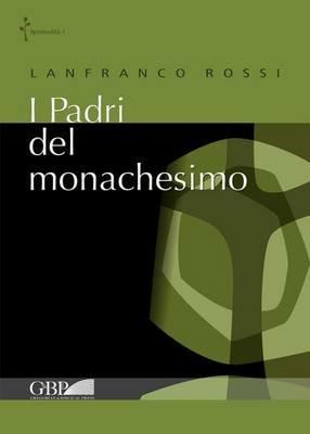 I padri del monachesimo - Lanfranco Rossi - Libro Pontificio Istituto Biblico 2013, Spiritualità | Libraccio.it