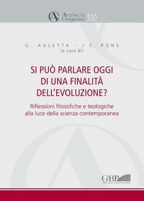 Si può parlare oggi di una finalità dell'evoluzione? Riflessioni filosofiche e teologiche alla luce della scienza contemporanea  - Libro Pontificio Istituto Biblico 2013, Analecta Gregoriana | Libraccio.it