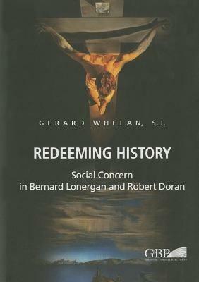 Redeeming history. Social concern in Bernard Lonergan and Robert Doran - Gerard Whelan - Libro Pontificio Istituto Biblico 2013, Analecta Gregoriana | Libraccio.it