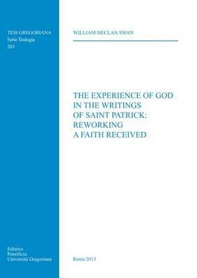 The experience of God in the writings of Saint Patrick: reworking a faith received - William D. Swan - Libro Pontificio Istituto Biblico 2013, Tesi Gregoriana Teologia | Libraccio.it