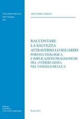 Raccontare la salvezza attraverso lo sguardo. Portata teologica e implicazioni pragmatiche del «vedere Gesù» nel Vangelo di Luca