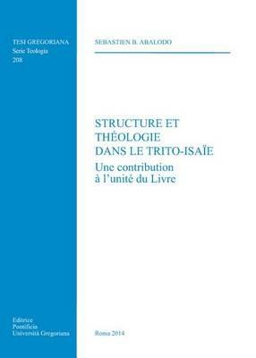 Structure le theologie dans le Trito-Isaie - Sebastien B. Abalodo - Libro Pontificia Univ. Gregoriana 2014, Tesi Gregoriana. Serie teologia | Libraccio.it