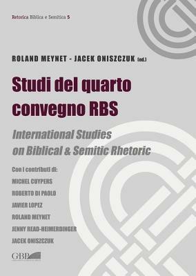 Studi del quarto convegno RBS. International Studies on biblical and semitic rhetoric - Roland Meynet, Jacek Oniszczuk - Libro Pontificio Istituto Biblico 2015, Retorica Biblica e Semitica | Libraccio.it