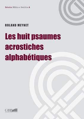 Le huit psaumes acrostiches alphabétiques - Roland Meynet - Libro Pontificia Univ. Gregoriana 2015, Retorica Biblica e Semitica | Libraccio.it