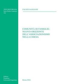 Comunità di famiglie: nuovo orizzonte dell'associazionismo nella Chiesa - Fausto Sangiani - Libro Pontificio Istituto Biblico 2016, Tesi Gregoriana Diritto Canonico | Libraccio.it