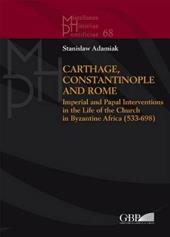 Carthage, Constantinople and Rome. Imperial and papal interventions in the life of the church in byzantine Africa (533-698)