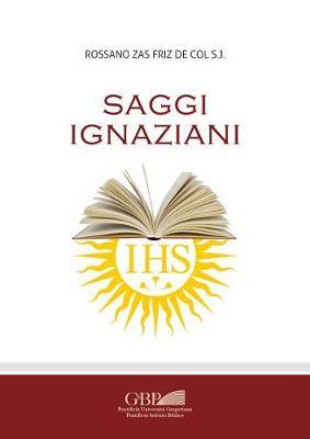 Saggi ignaziani - Rossano Zas Friz De Col - Libro Pontificia Univ. Gregoriana 2017 | Libraccio.it